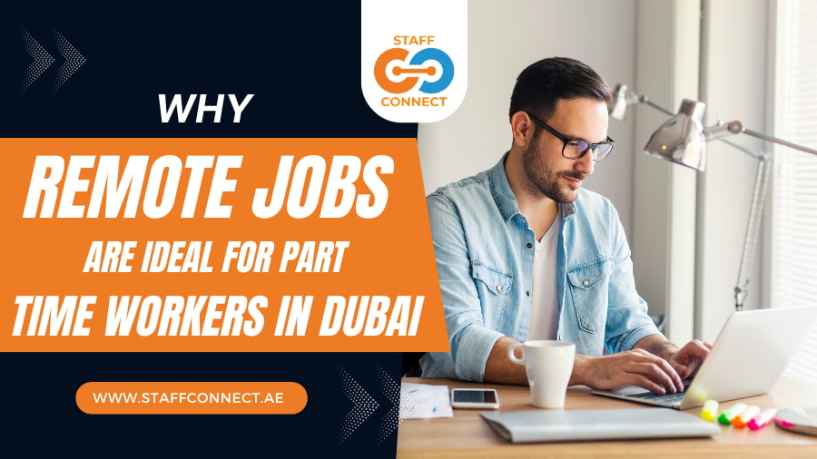 Why Remote Jobs Are Ideal For Part-Time Workers in Dubai  